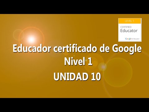 Educador Certificado de Google Nivel 1: UNIDAD 10-Parte 1