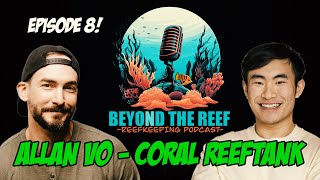 Episode 08: Coral Reeftank (Allan Vo)