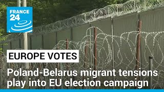 PolandBelarus migrant tensions play into EU election campaign • FRANCE 24 English