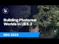 New Tools for Building Photoreal Worlds in Unreal Engine 5.2 | GDC 2023