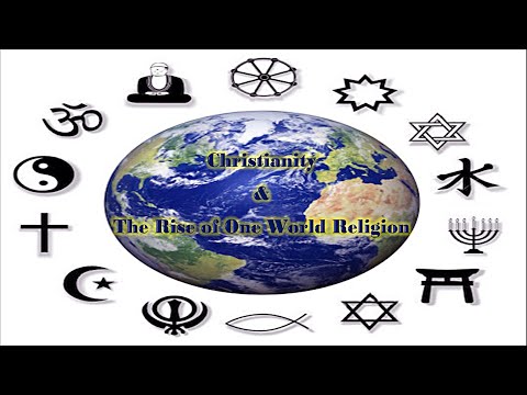 Christianity & The Rise of One World Religion