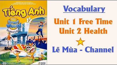 Tiếng Anh 7 Smart World Unit 1 Free Time & Unit 2 Health l I Lê Mùa - Channel