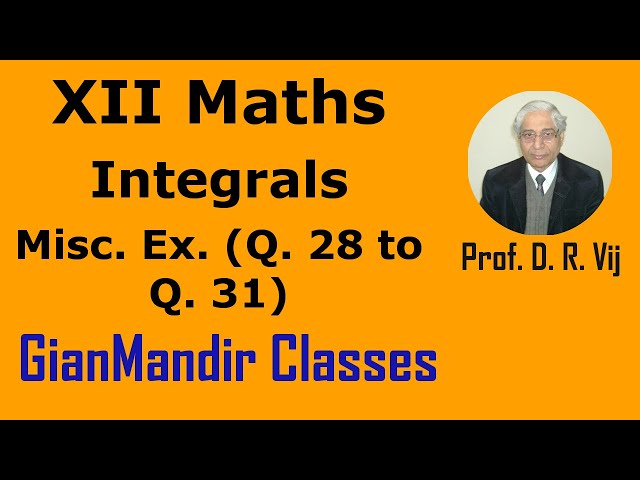 XII Maths | Integrals | Miscellaneous | Ex. (Q. 28 to Q. 31) by Mohit Sir