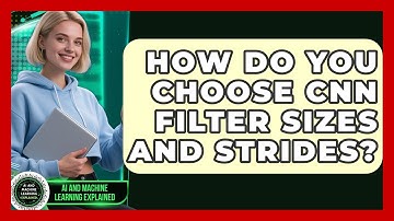 How Do You Choose CNN Filter Sizes And Strides? - AI and Machine Learning Explained