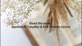 Bleed the same  Mandisa ft TobyMac & Kirk Franklin (lyrics)
