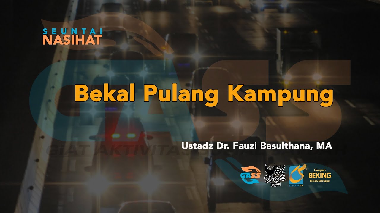 Bekal Pulang Kampung - Seuntai Nasihat - Ustadz Dr. Fauzi Basulthana, MA