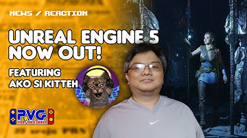 News / Reaction: Unreal Engine 5 Now Released featuring AkoSiKitteh (English/Tagalog)