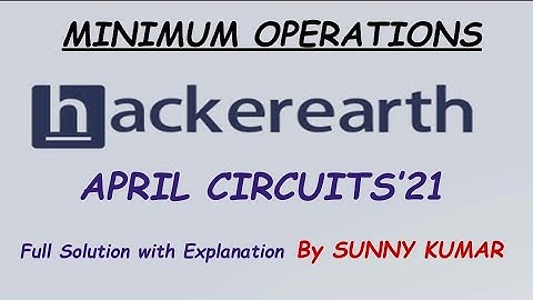 Minimum Operations | Hackerearth April Circuits 2021
