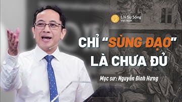 Chỉ "Sùng Đạo" Là Chưa Đủ | Mục Sư Nguyễn Đình Hưng | Bài Giảng Chúa Nhật