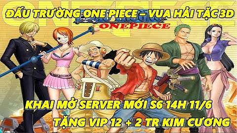 Đấu Trường One Piece - Vua Hải Tặc 3D Ra Mắt Server Mới S6 14h 11/6, Tặng Vip 12 + 2 Triệu Kim Cương