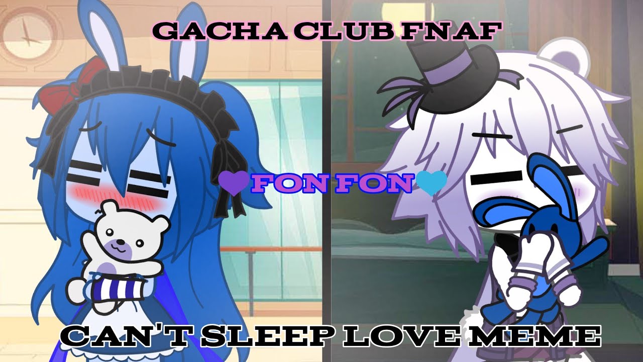 Can't sleep love | Gacha Club FNAF Meme (FON FON)