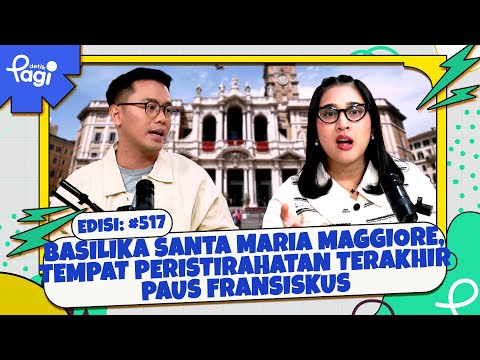 Edisi #517: Basilika Santa Maria Maggiore, Tempat Peristirahatan Terakhir Paus Fransiskus