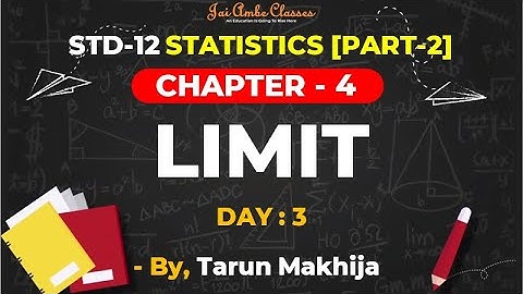 STD-12 STATISTICS [PART-2] [CHAPTER-4] [LIMIT] [DAY-3] - By, Tarun Makhija [Jai Ambe Classes]