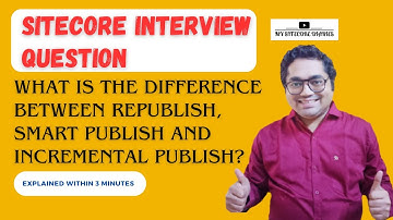 11- Sitecore Interview Topic: difference between republish, smart publish and incremental publish?