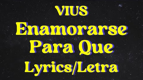 Thumbnail of VIUS - Enamorarse Para Que (LETRA/lyrics)