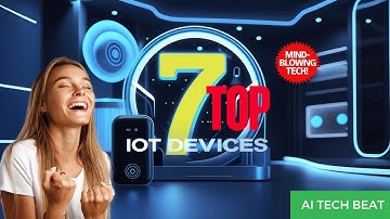 7 IoT Devices That Will Transform Your Home!