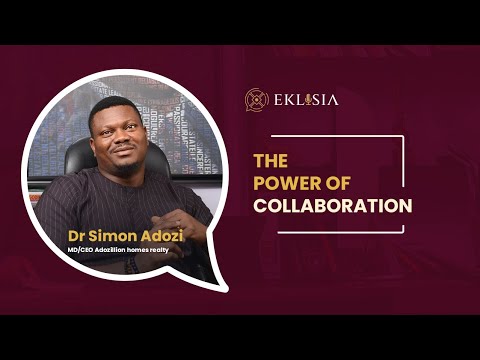 The Power Of Collaboration | Eklisia Series | Dr. Simon Adozi