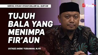 TUJUH BALA YANG MENIMPA FIR'AUN | Ustadz Andik Yudiawan, M.Pd