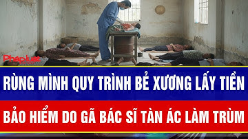 Phú Thọ: Rùng mình quy trình “bẻ xương lấy tiền bảo hiểm” do gã bác sĩ tàn ác ‘làm trùm’