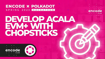 Encode x Polkadot Spring 2023 Hackathon: Develop Acala EVM+ with Chopsticks