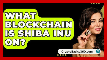 What Blockchain Is Shiba Inu On? - CryptoBasics360.com