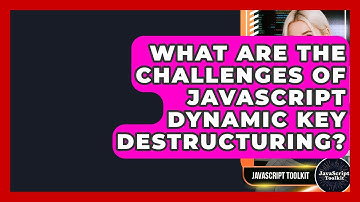 What Are The Challenges Of JavaScript Dynamic Key Destructuring? - JavaScript Toolkit