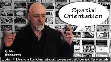 Spatial Orientation - John F Brown talking about presentation skills