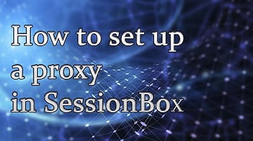 How to set up a proxy in SessionBox
