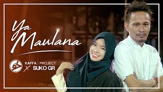 YA MAULANA ( Cover by KAFFA PROJECT X SUKO GR)