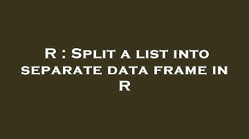 R : Split a list into separate data frame in R