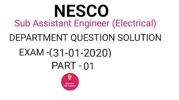Part-01, NESCO, Post:Sub Assistant Engineer (Electrical), Dept. Question solution, Exam:31/01/2020.
