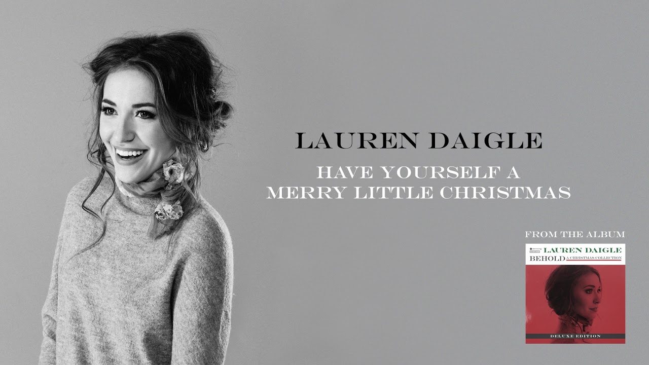 lauren daigle have yourself a merry little christmas deluxe edition - Have Yourself A Merry Little Christmas Youtube lauren daigle have yourself a merry little christmas deluxe edition - Have Yourself A Merry Little Christmas Youtube