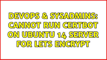 DevOps & SysAdmins: Cannot run certbot on ubuntu 14 server for lets encrypt (2 Solutions!!)