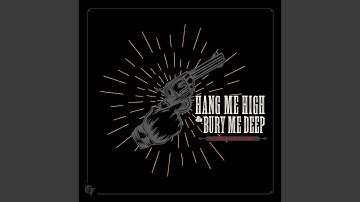 Hang me high and bury me deep (Desperado)