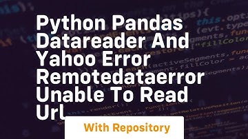 Python Pandas datareader and Yahoo Error RemoteDataError Unable to read URL