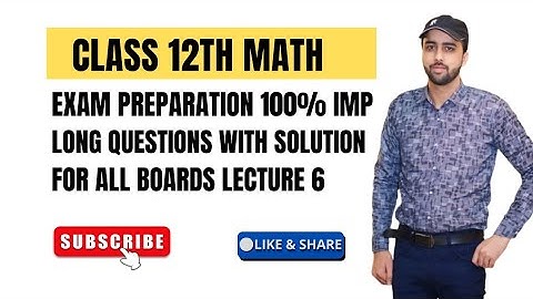 Class 12th Maths Exam Prep | PTB Imp long Questions -Series for All Boards_ lecture 6
