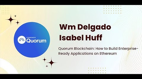 Quorum Blockchain: How to Build Enterprise-Ready Applications on Ethereum