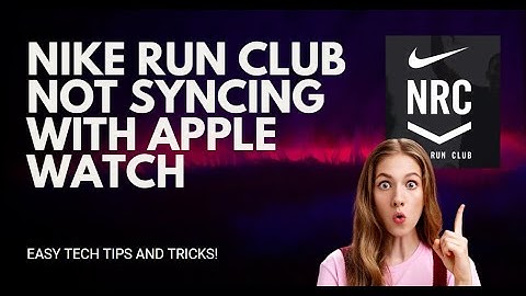How to Fix Nike Run Club Not Syncing with Apple Watch: A Step-by-Step Guide