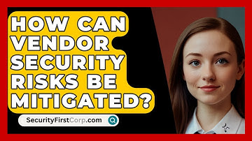 How Can Vendor Security Risks Be Mitigated? - SecurityFirstCorp.com