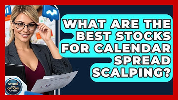 What Are The Best Stocks For Calendar Spread Scalping? - Stock and Options Playbook
