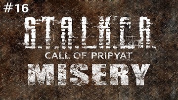 S.T.A.L.K.E.R.: Call of Pripyat (With MISERY 2.1 Beta) Ep. 16