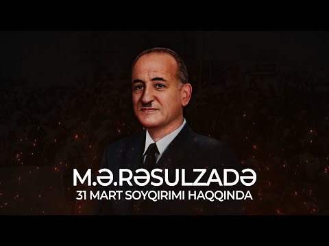 M.Ə.Rəsulzadə 31 MART SOYQIRIMI haqqında