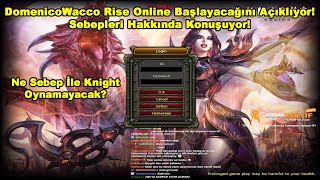 DomenicoWacco  Rise Online Başlayacağını Açıklıyor! Sebepleri Hakkında Konuşuyor! | Knight Online
