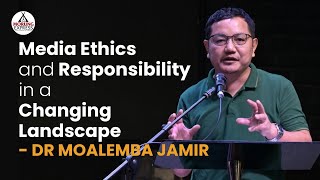 Media Ethics and Responsibility in a Changing Landscape - Dr Moalemba Jamir @TheMorungExpress05