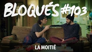 Bloqués #103 - La moitié