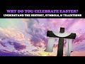 Why do you celebrate easter understand the history symbols  traditions