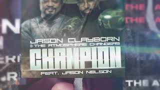 Jason Clayborn & The Atmosphere Changers - Champion (feat. Jason Nelson) - Lyric Video