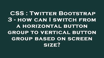 CSS : Twitter Bootstrap 3 - how can I switch from a horizontal button group to vertical button group