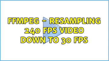 ffmpeg - Resampling 240 FPS video down to 30 FPS