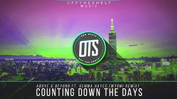 Above & Beyond ft. Gemma Hayes - Counting Down The Days (WYOMI Remix)
